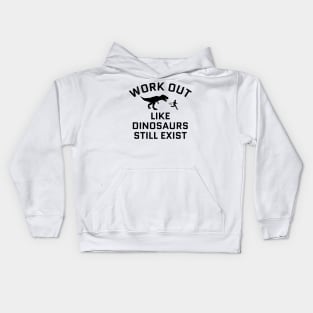 Work Out Like Donsaurs Still Exist Kids Hoodie